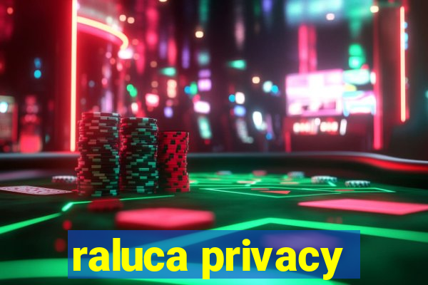 raluca privacy